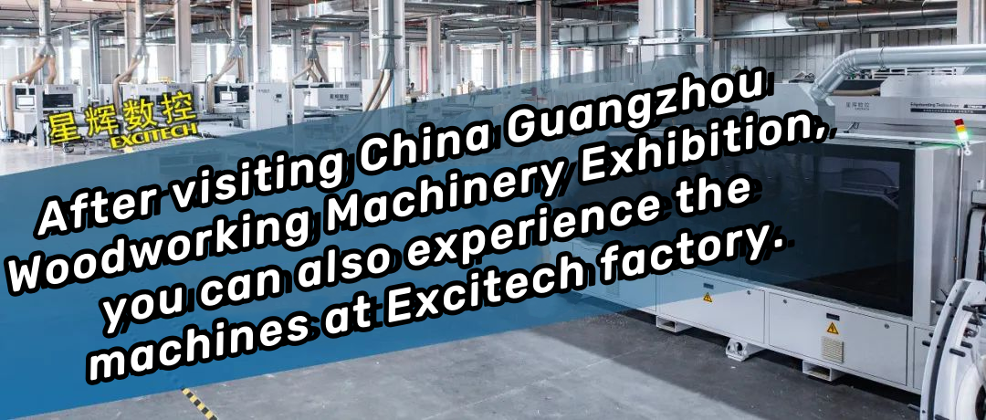 Selepas melawat Pameran Jentera Kerja Kayu Guangzhou China, anda juga boleh mengalami mesin di kilang Excitech.